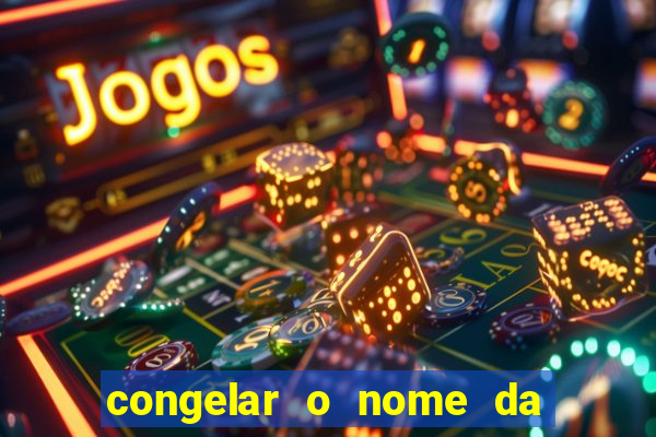 congelar o nome da pessoa no congelador