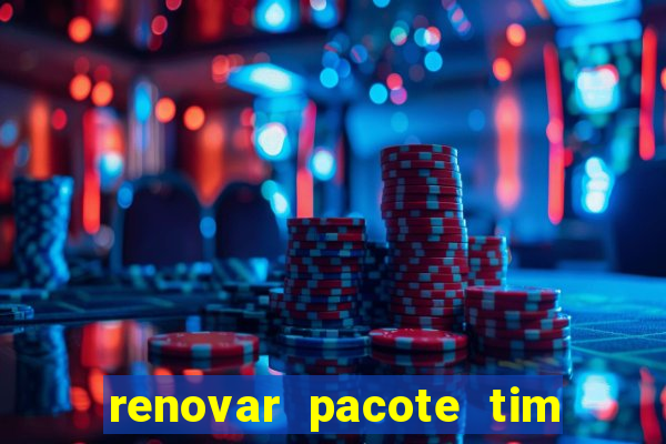 renovar pacote tim beta antes do prazo