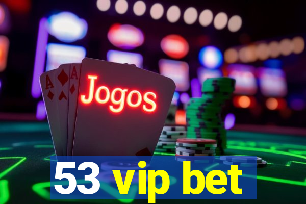 53 vip bet