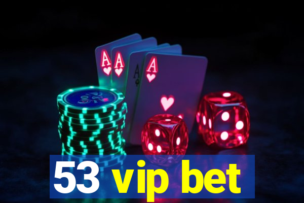 53 vip bet