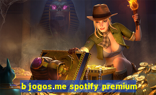 b jogos.me spotify premium