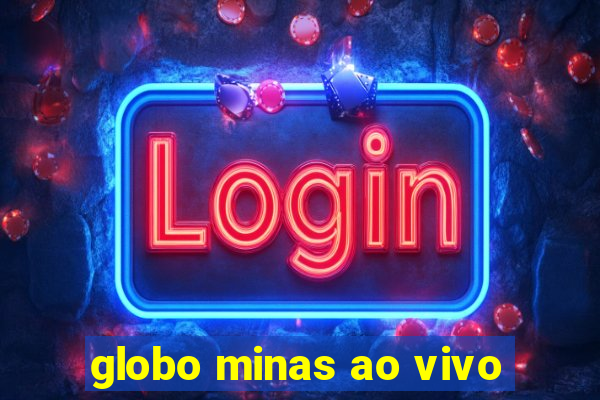 globo minas ao vivo