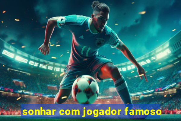 sonhar com jogador famoso