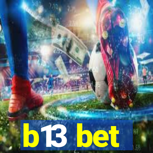 b13 bet