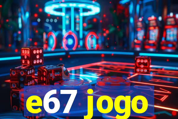 e67 jogo