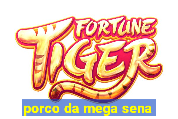 porco da mega sena