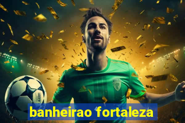 banheirao fortaleza