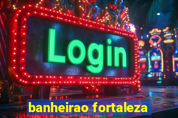 banheirao fortaleza