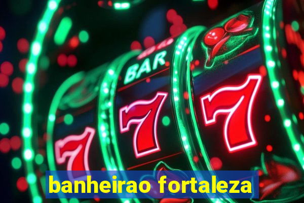 banheirao fortaleza