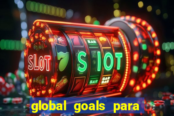 global goals para que serve