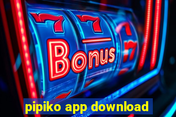 pipiko app download