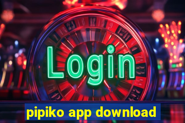 pipiko app download