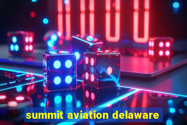 summit aviation delaware