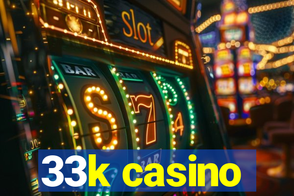 33k casino