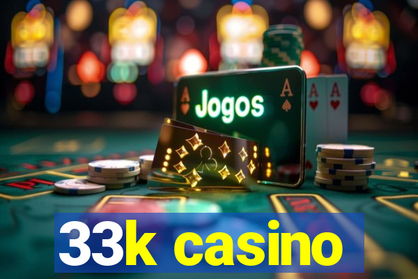 33k casino