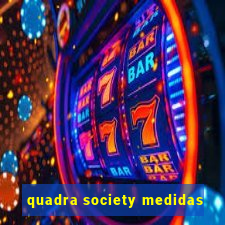 quadra society medidas