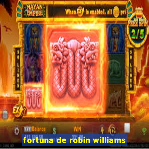 fortuna de robin williams