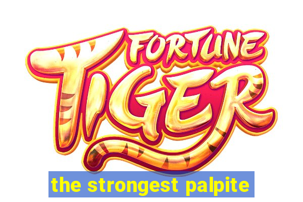 the strongest palpite