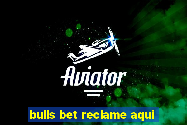 bulls bet reclame aqui