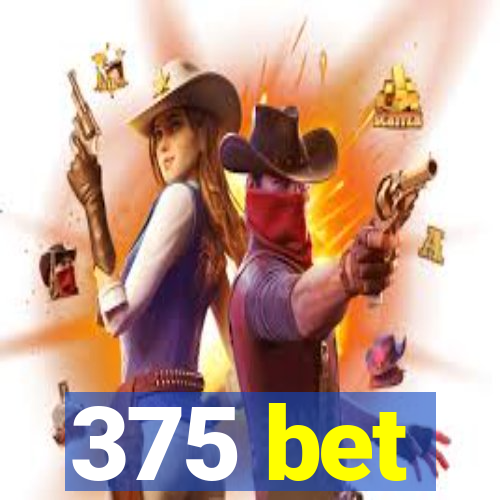 375 bet