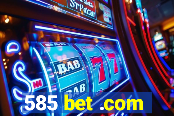 585 bet .com