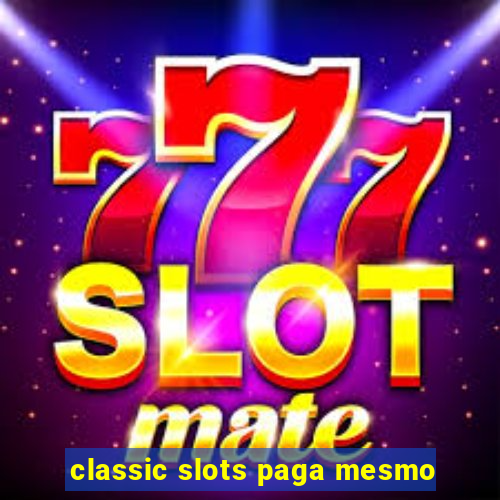 classic slots paga mesmo