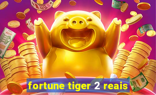 fortune tiger 2 reais