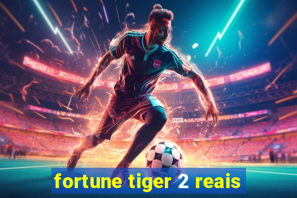 fortune tiger 2 reais