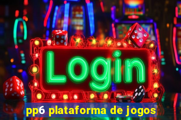 pp6 plataforma de jogos