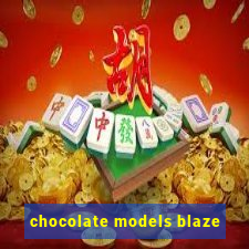 chocolate models blaze