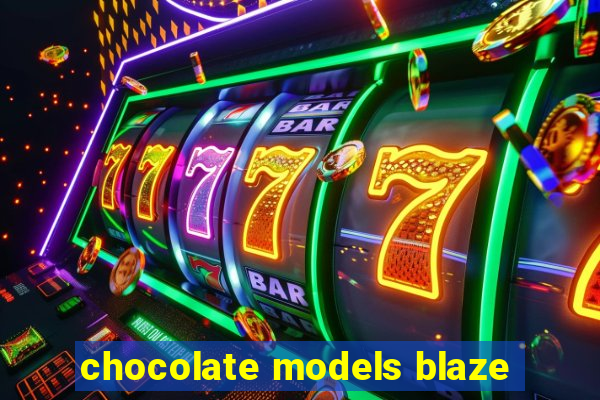 chocolate models blaze