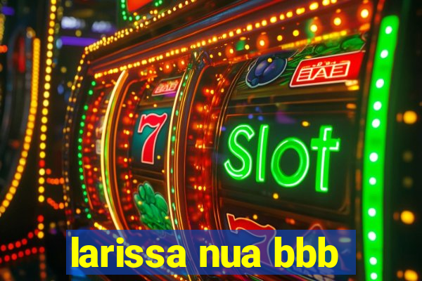 larissa nua bbb