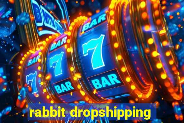 rabbit dropshipping