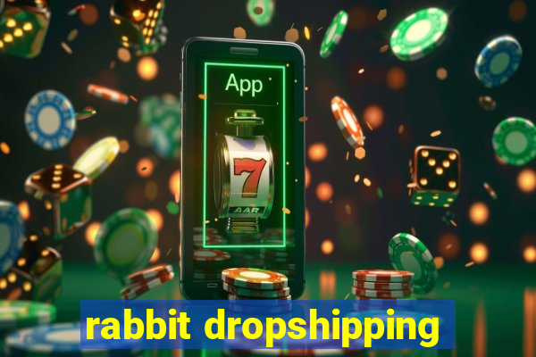 rabbit dropshipping