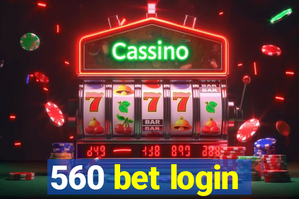 560 bet login