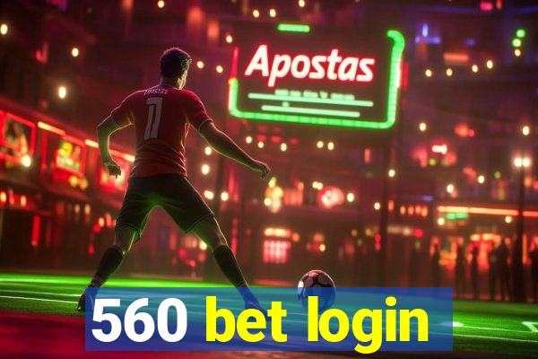 560 bet login