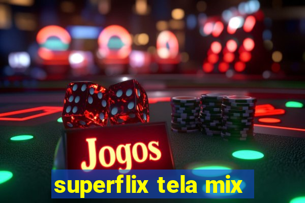 superflix tela mix