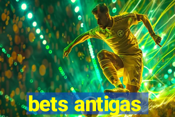 bets antigas