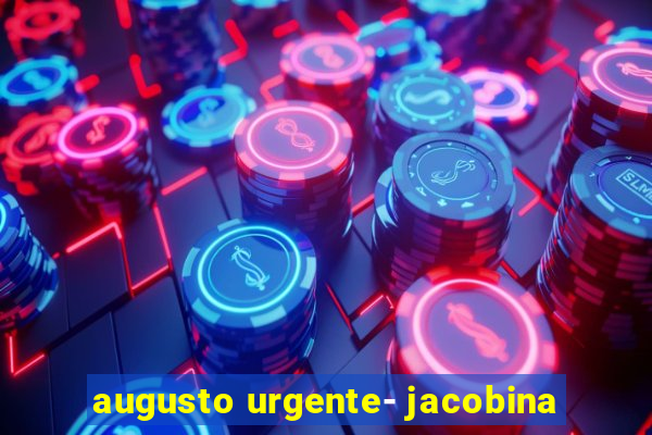 augusto urgente- jacobina