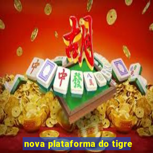 nova plataforma do tigre