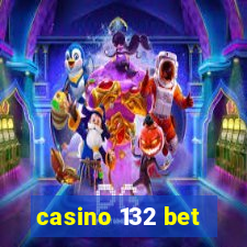 casino 132 bet