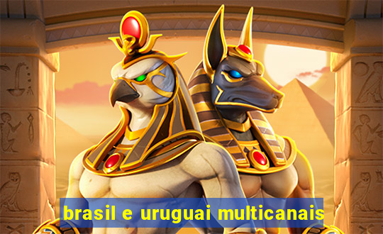 brasil e uruguai multicanais