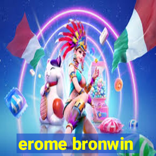 erome bronwin