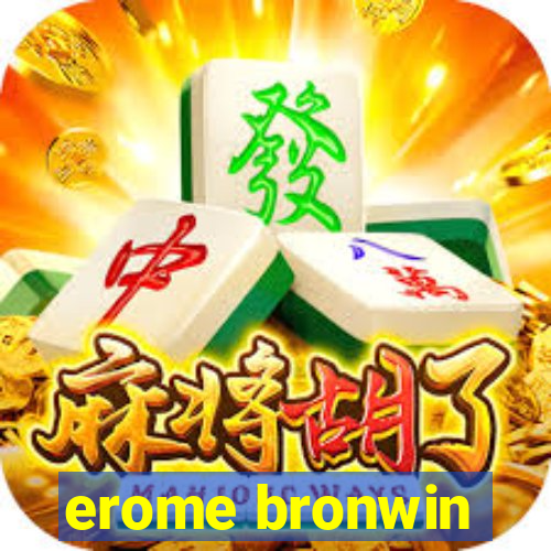 erome bronwin