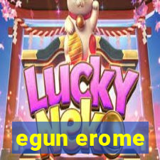 egun erome