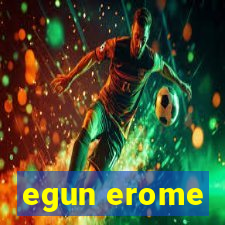 egun erome