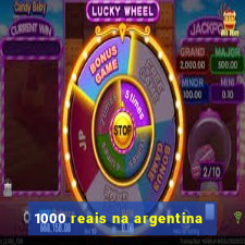 1000 reais na argentina