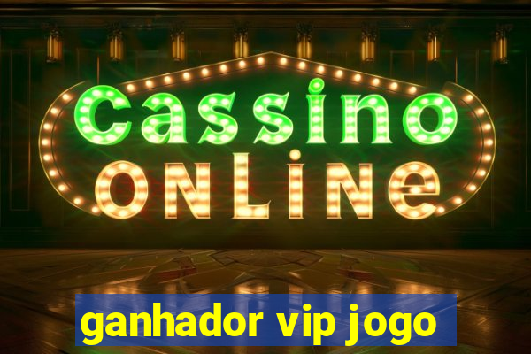 ganhador vip jogo