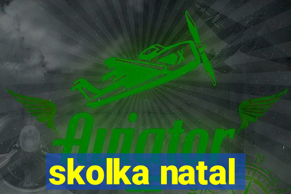 skolka natal