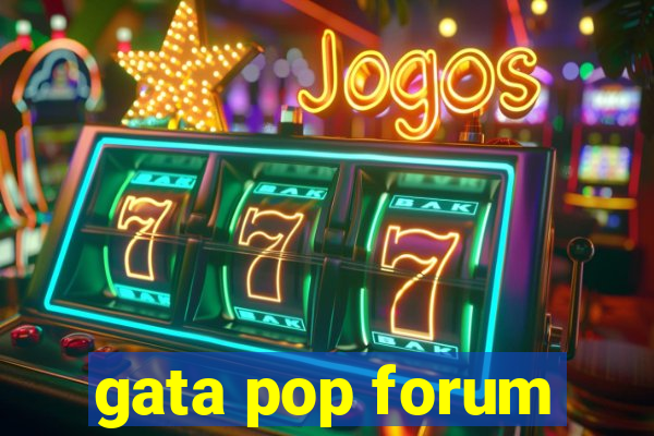 gata pop forum